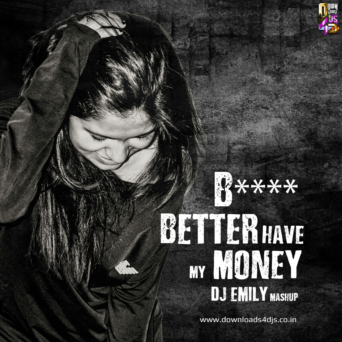 Rihanna – B**** Better Have My Money | DJ Emily Mashup | Downloads4Djs