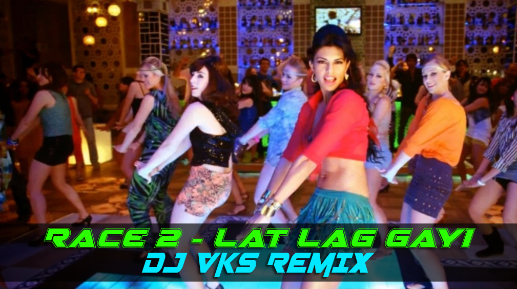 Race 2 - Lat Lag Gayi - DJ VKS REMIX