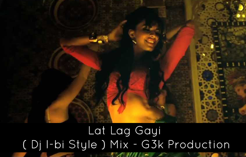 Lat Lag Gayi ( Dj I-bi Style ) Mix - G3k Production