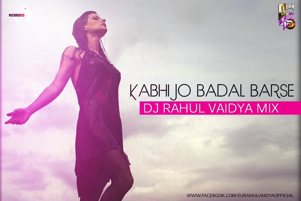 Kabhi Jo Badal Barse (DJ Rahul Vaidya Mix)