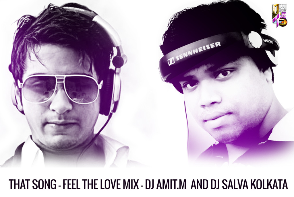 THAT SONG - FEEL THE LOVE MIX - DJ AMIT