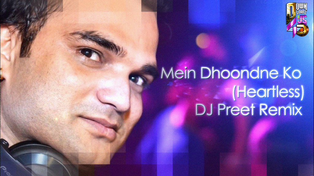 Mein Dhoondne Ko (Heartless) - DJ Preet Remix