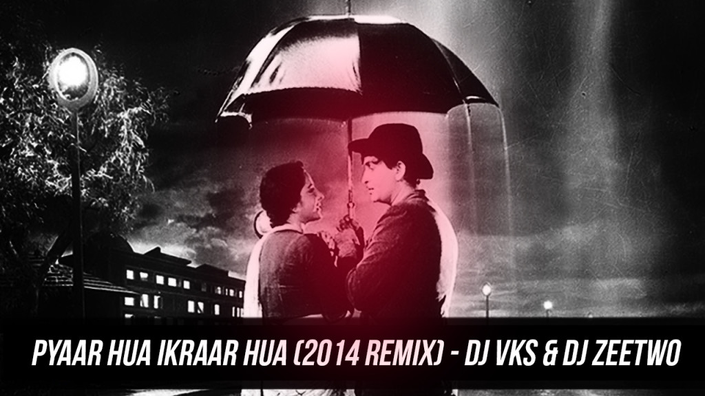 Pyaar Hua Ikraar Hua (2014 Remix) - DJ VKS & DJ Zeetwo