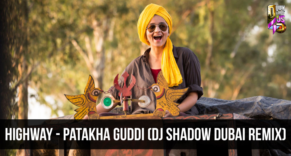 Highway - Patakha Guddi (DJ Shadow Dubai Remix)