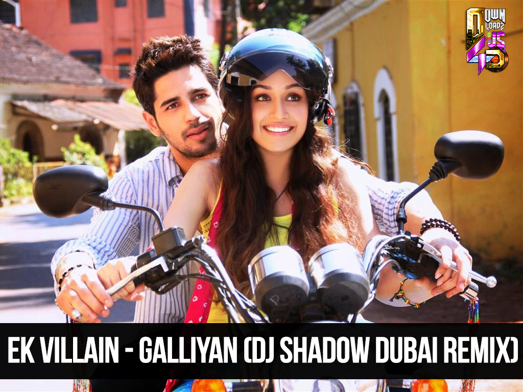 Ek Villain - Galliyan(DJ Shadow Dubai Remix)