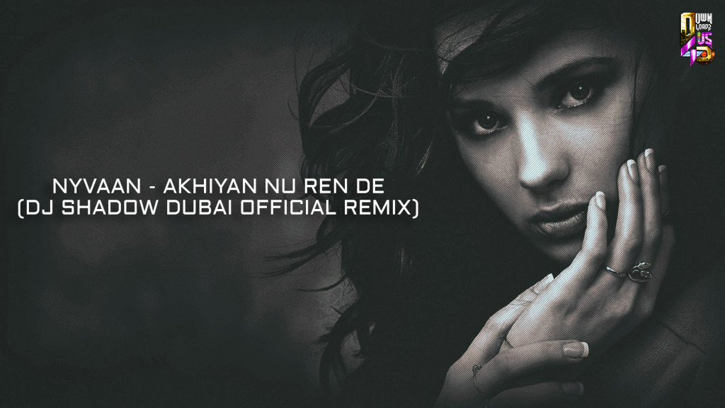 Nyvaan - Akhiyan Nu Ren De(DJ Shadow Dubai Official Remix)