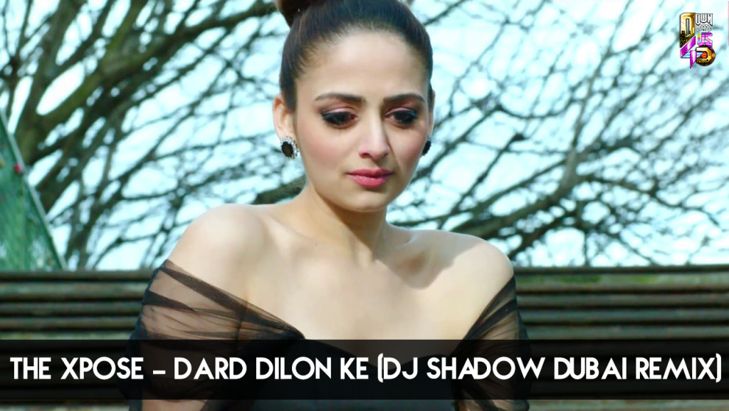 The Xpose - Dard Dilon Ke(DJ Shadow Dubai Remix)