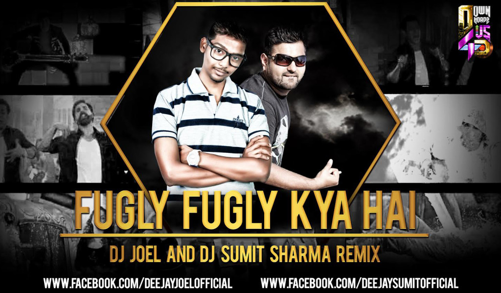 Fugly Fugly Kya Hai - DJ Joel & DJ Sumit Sharma Remix