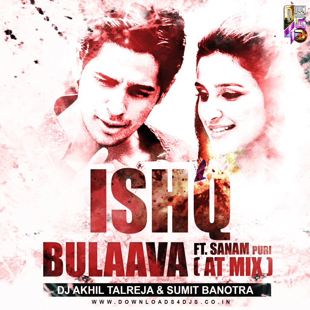 Ishq-Bulaava-ft.-Sanam-Puri-(AT-Mix)---DJ-Akhil-Talreja-&-Sumit-Banotra