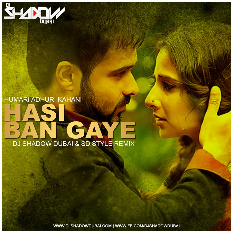 Hamari Adhuri Kahani - Hasi | DJ Shadow Dubai & SD Style Remix ...