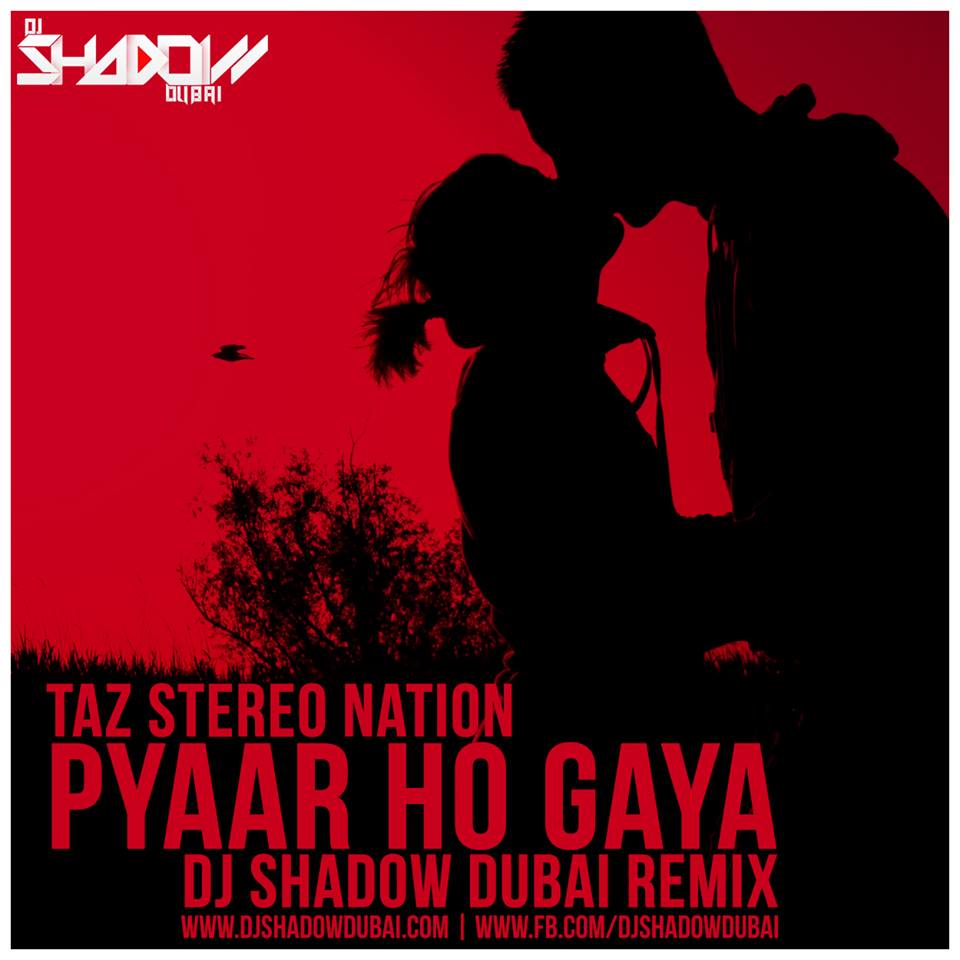 Taz Stereo Nation - Pyaar Ho Gaya - DJ Shadow Dubai 2015 Remix