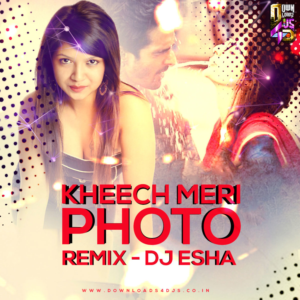 DJ Esha - Kheech Meri Photo (Remix)