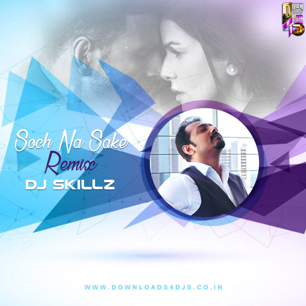 Soch Na Sake (Remix) - DJ Skillz