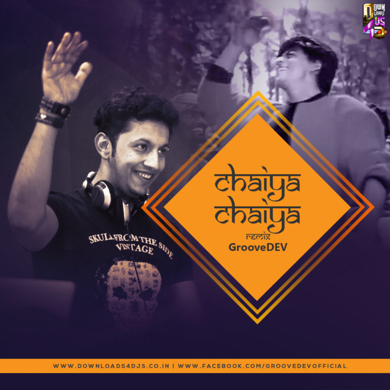 GrooveDEV – Chaiya Chaiya (Remix) | Downloads4Djs - India's No#1 Online