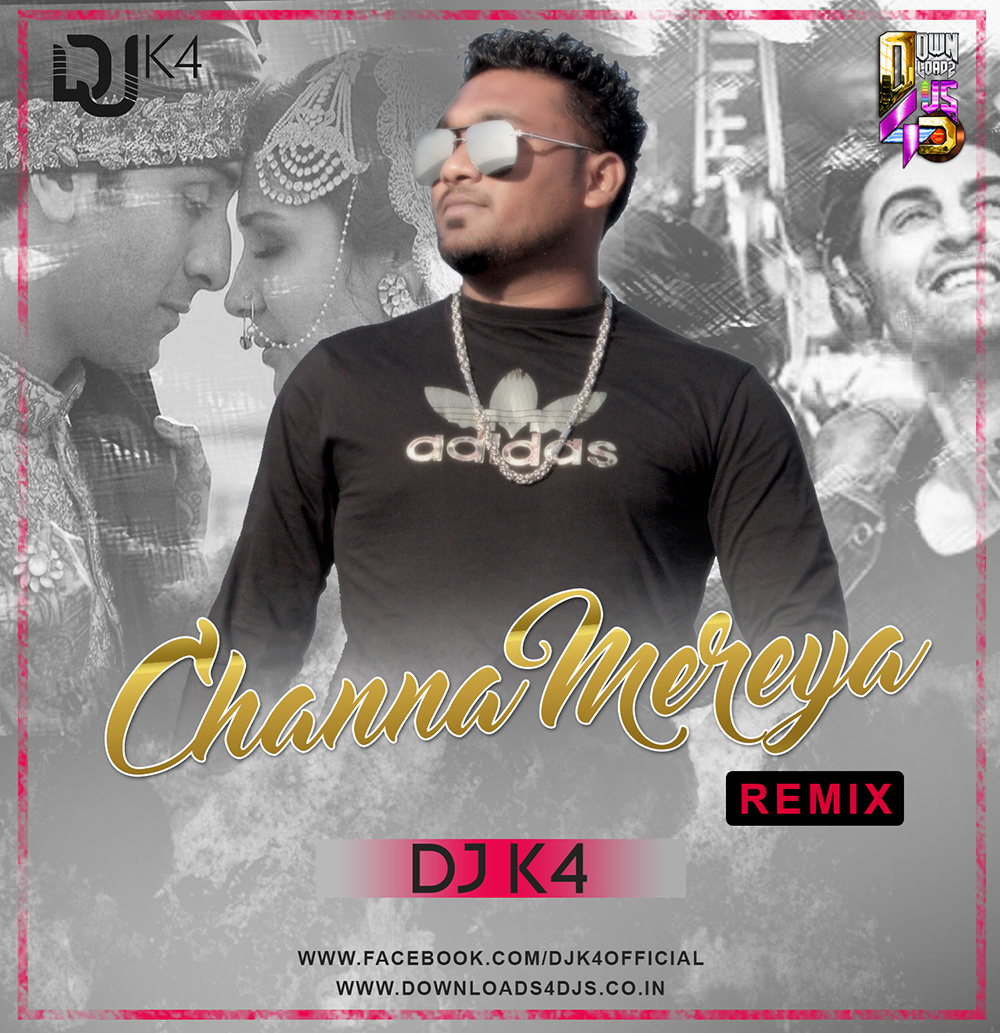 Channa Mereya (remix) – Dj K4 