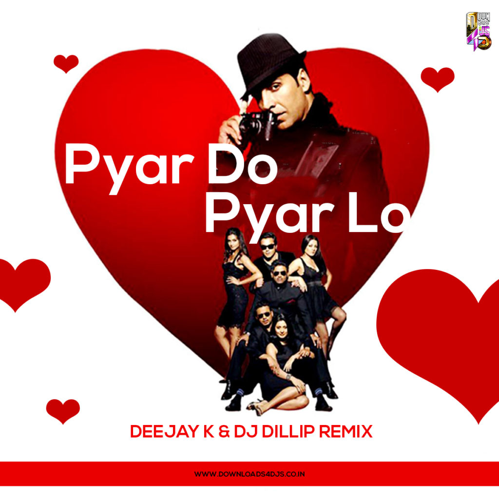 Pyaar Do Pyaar Lo Deejay K And Dj Dillip Remix