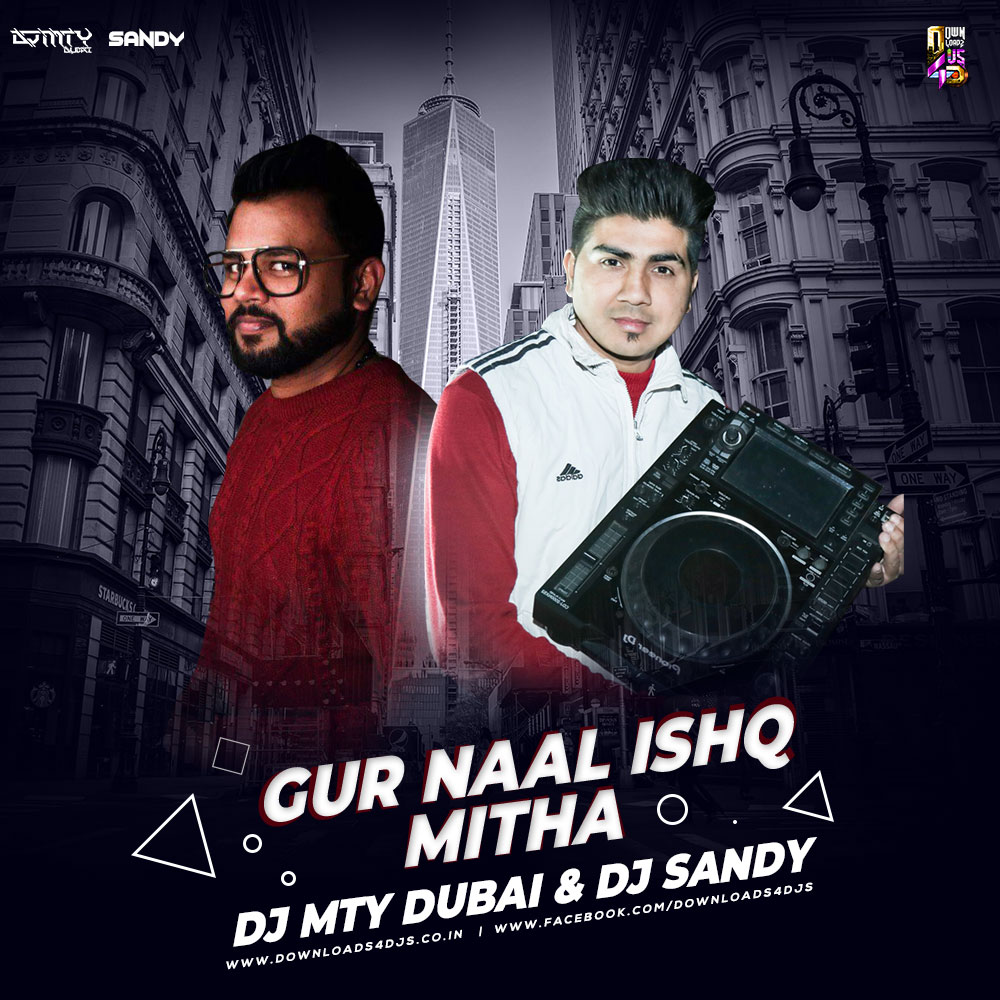 GUR NAAL ISHQ MITHA (MTY DUBAI & DJ SANDY) - Downloads4Djs