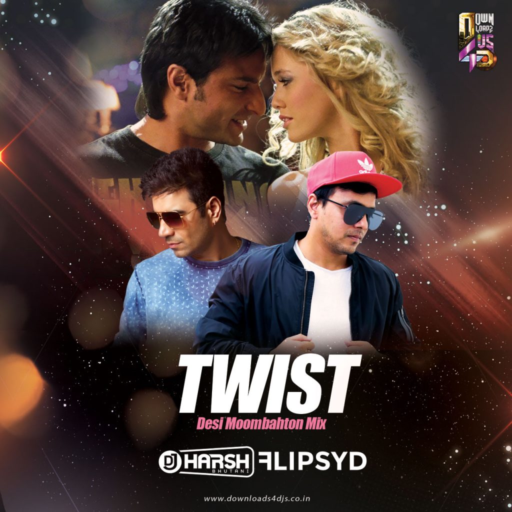 Twist ( Desi Moombahton Mix ) DJ Harsh Bhutani x Flipsyd | Downloads4Djs