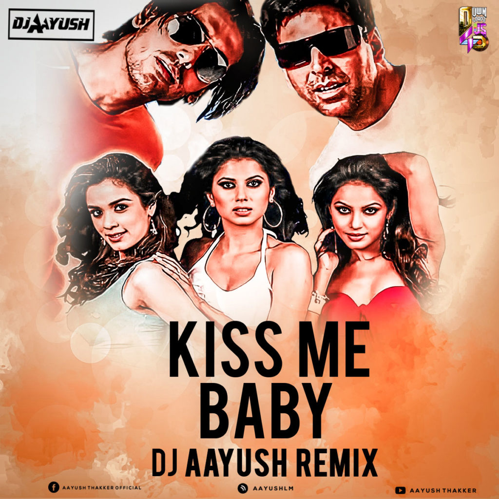 Kiss Me Baby - DJ Aayush Remix