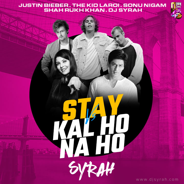 Stay x Kal Ho Na Ho (Mashup) - DJ Syrah