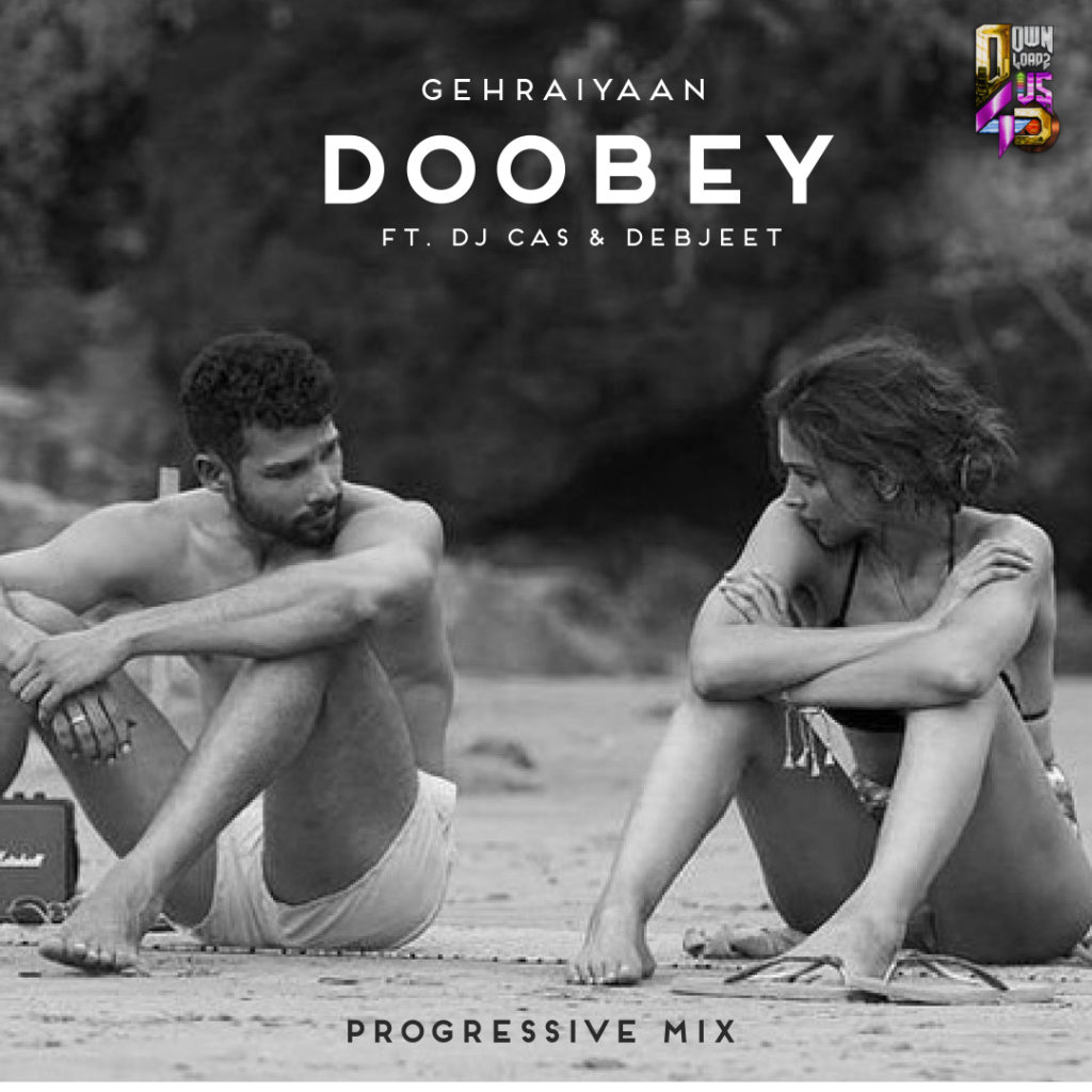 DOOBEY - GEHRAIYAAN ( PROGRESSIVE MIX ) FT. CAS & DEBJEET