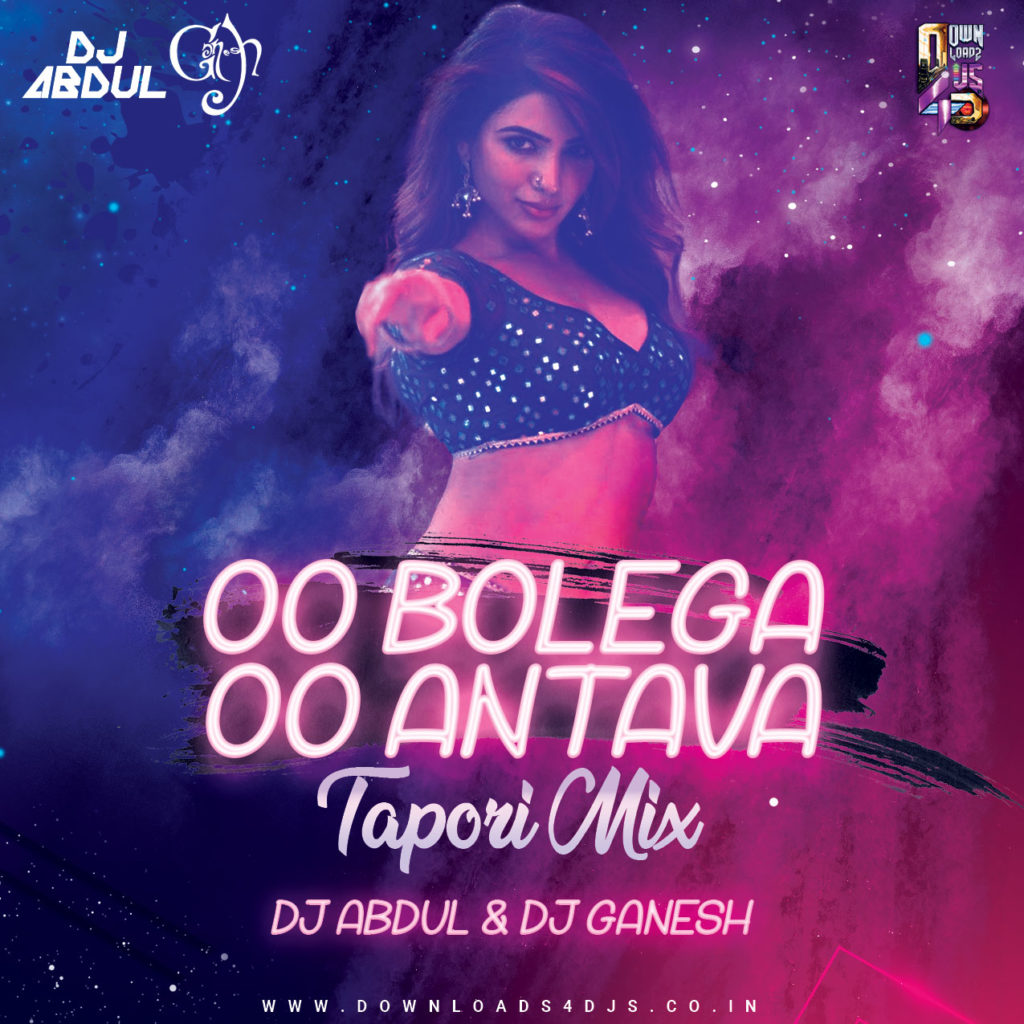 Oo Bolega X Oo Oo Antava (Tapori Mix) - DJ Abdul & DJ Ganesh