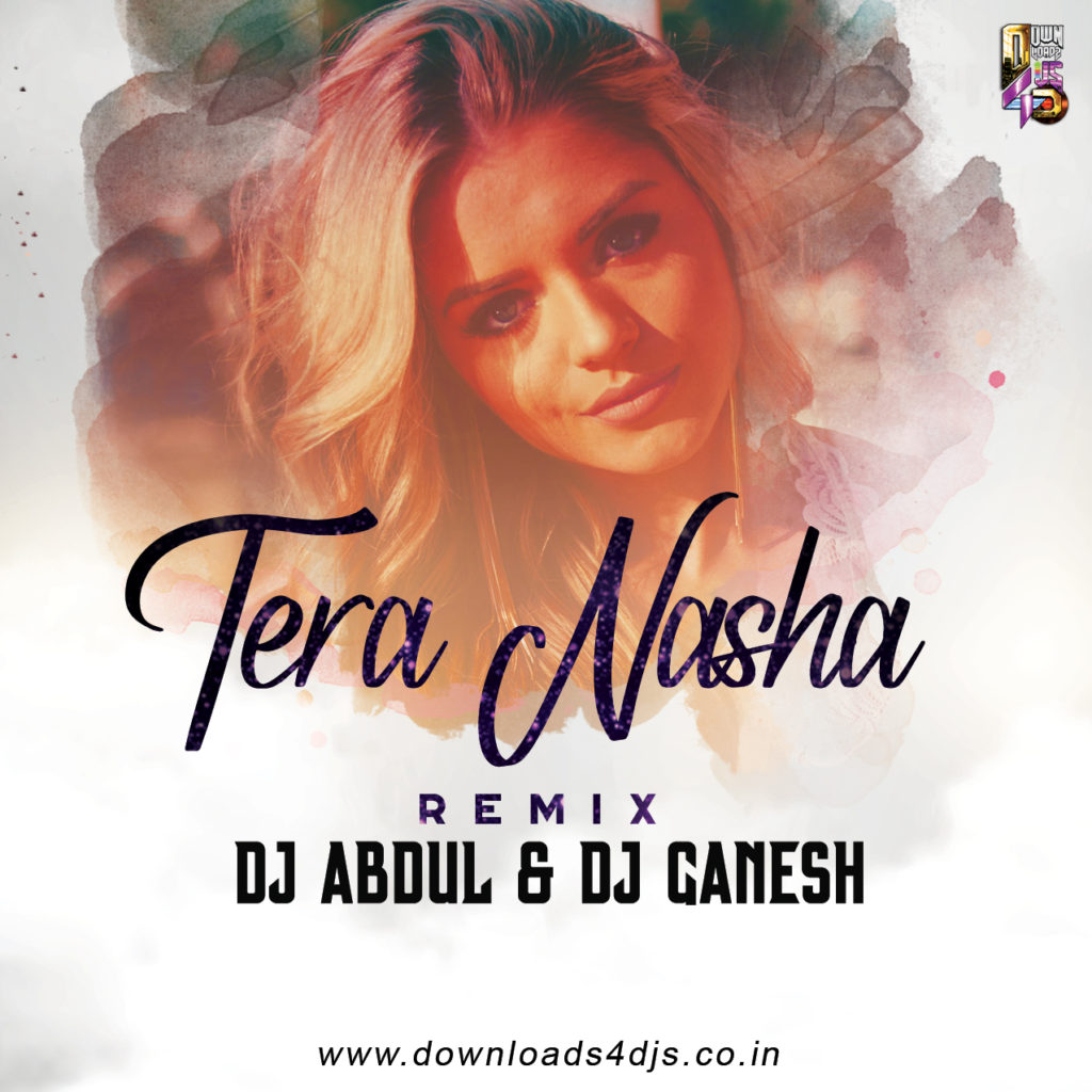 Tera Nasha (Remix) - DJ Abdul & DJ Ganesh