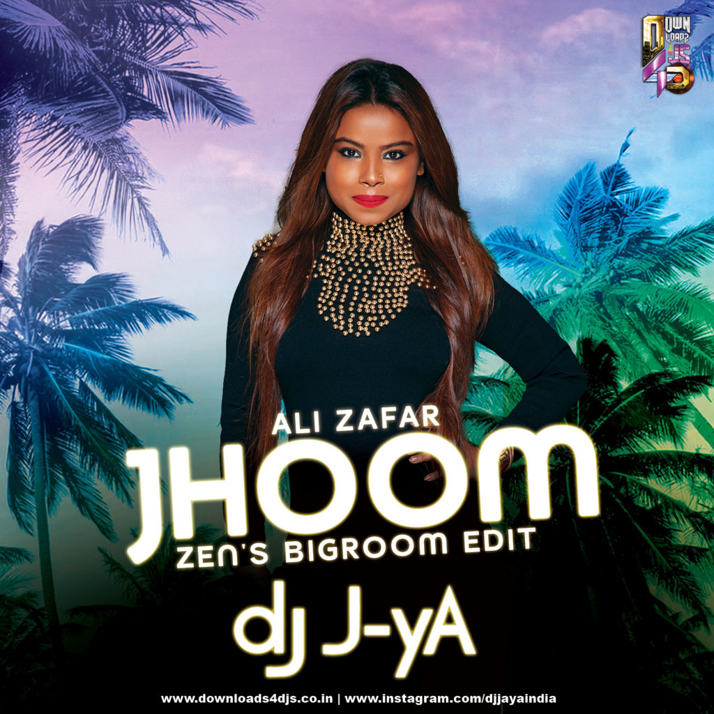 Jhoom (Remix) - DJ J-YA (Ali Zafar) ZEN'S Bigroom Edit