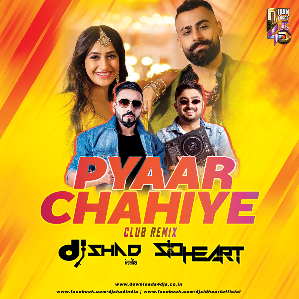 Pyaar Chahiye - DJ Shad India x DJ Sidheart