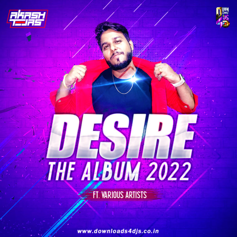 Desire The Album 2022 Ft Various Artists DJ Akash Tejas Downloads4Djs