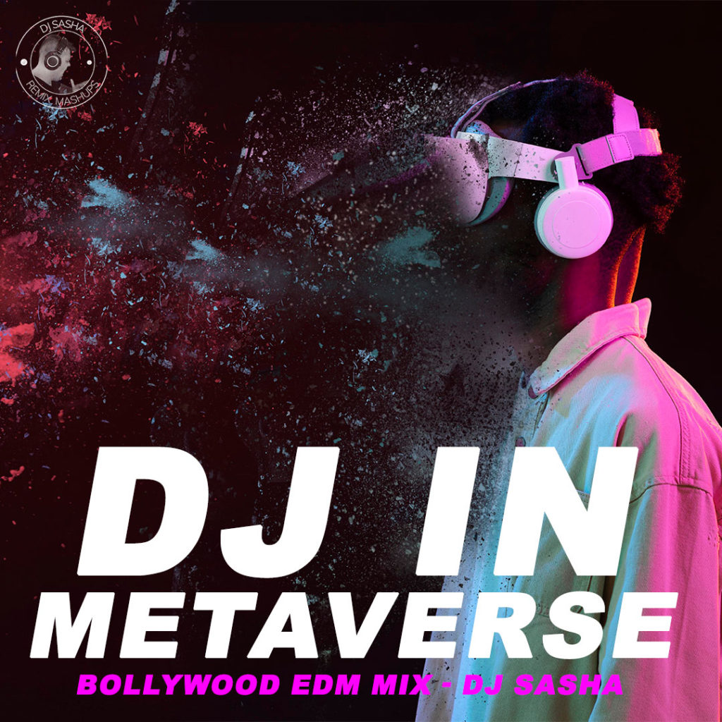 DJ IN METAVERSE | DJ SASHA | BOLLYWOOD EDM MIX