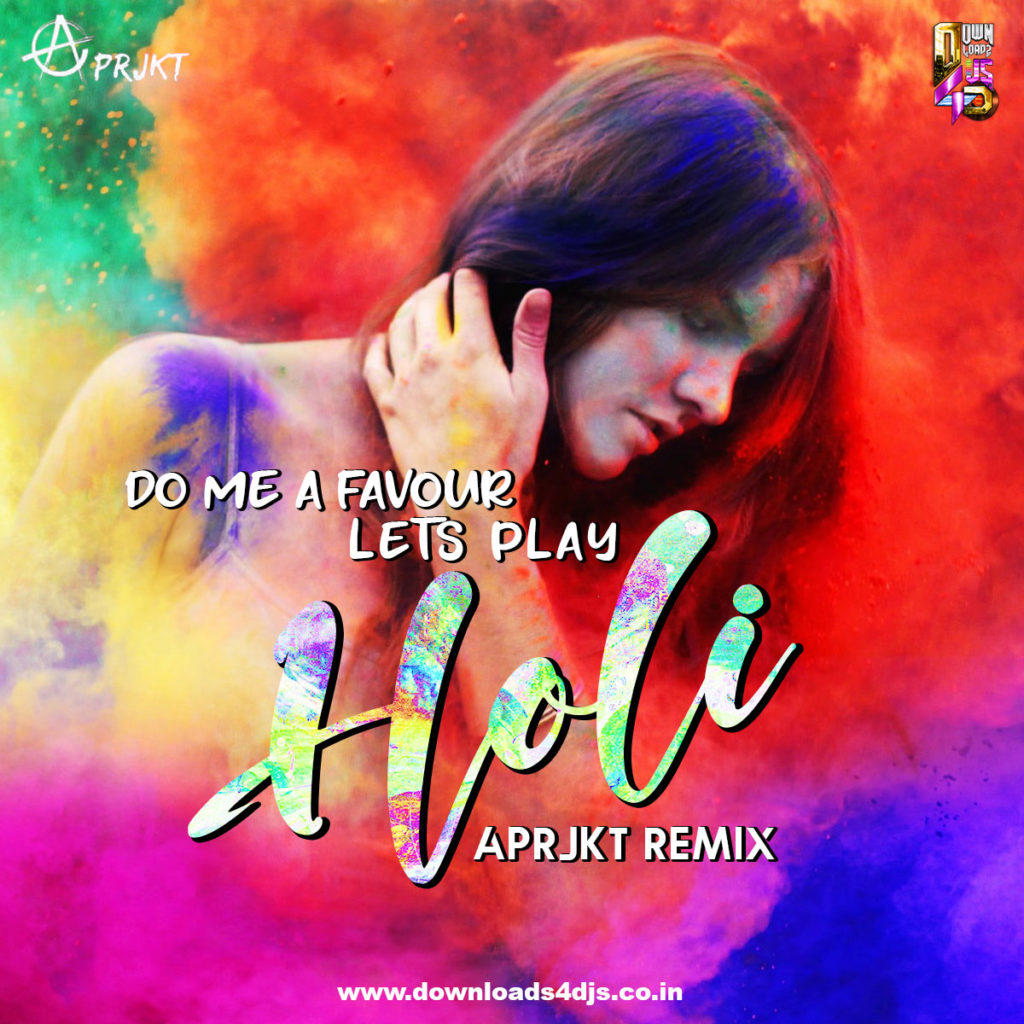 Do Me A Favor (Lets Play Holi) - Aprjkt (Remix)