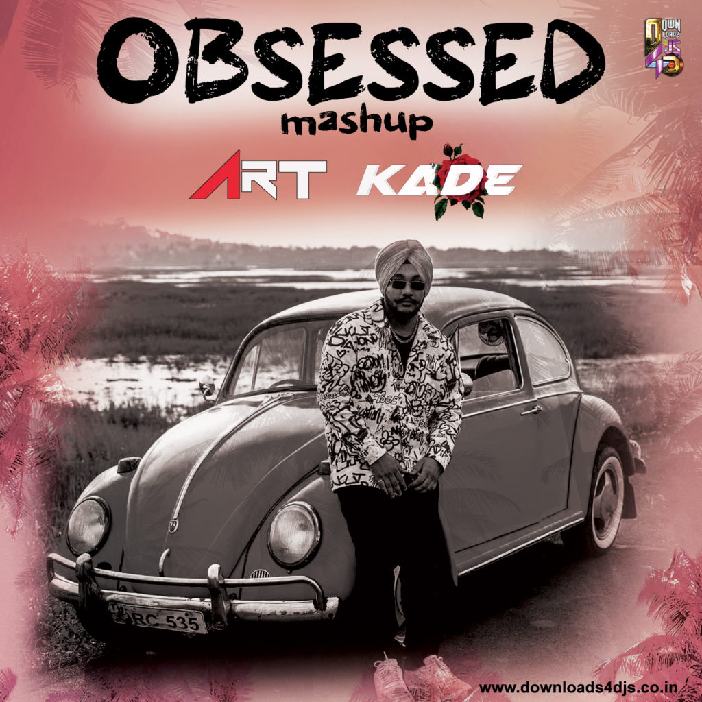 OBSESSED (DJ ART & DJ KADE MASHUP)