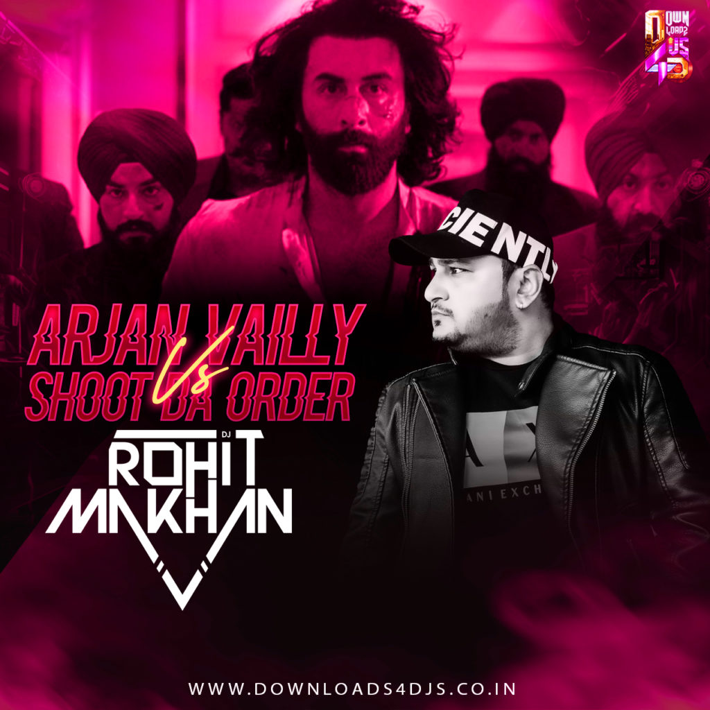 Dj Rohit Makhan - Arjan Vailly x Shoot Da Order - Mashup