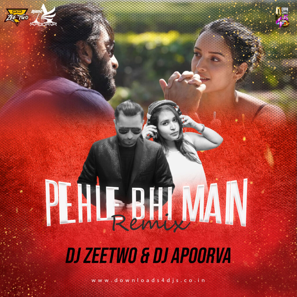 Pehle Bhi Main (Remix) - DJ Zeetwo & DJ Apoorva