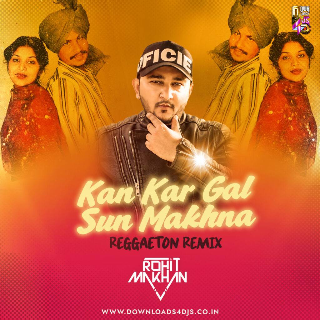 Kan Kar Gal Sun Makhna (Reggaeton Remix) Dj Rohit Makhan