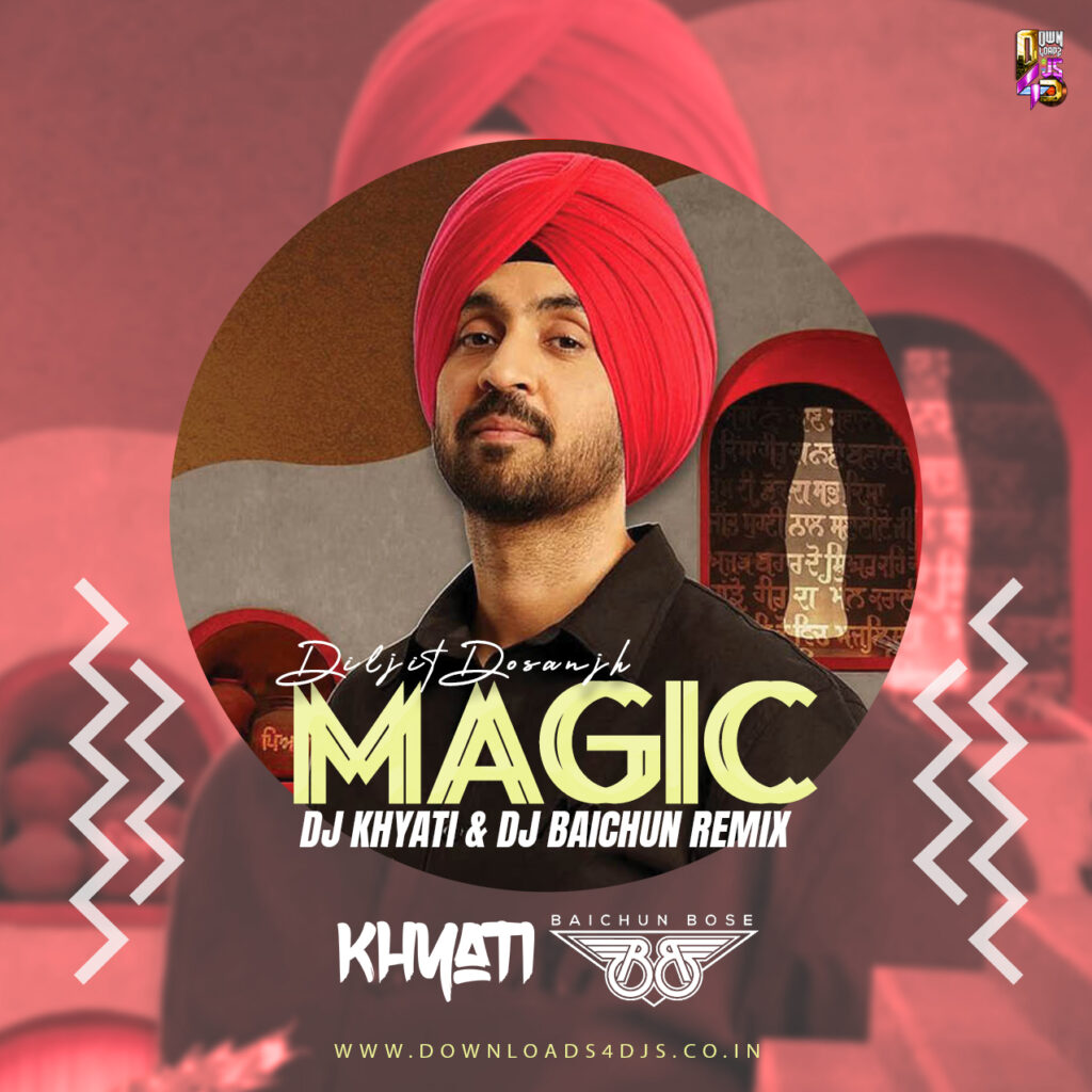 Magic (Diljit Dosanjh) Remix - DJ Khyati x DJ Baichun