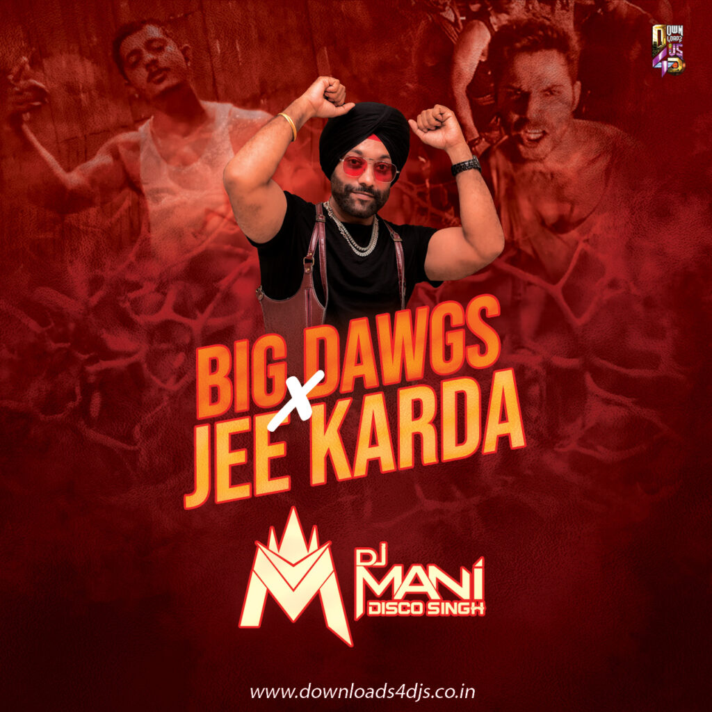 Big Dawgs x Jee Karda - DJ MANI DISCO SINGH