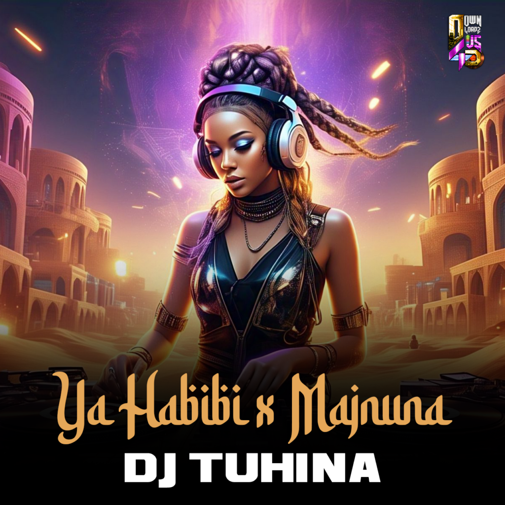 Ya Habibi x Majnuna ( Mashup ) - DJ TUHINA