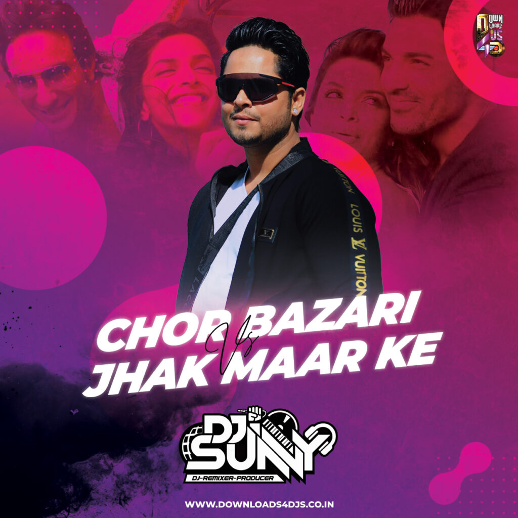 Chor Bazari Vs Jhak Maar Ke (Remix) - DJ Sunny
